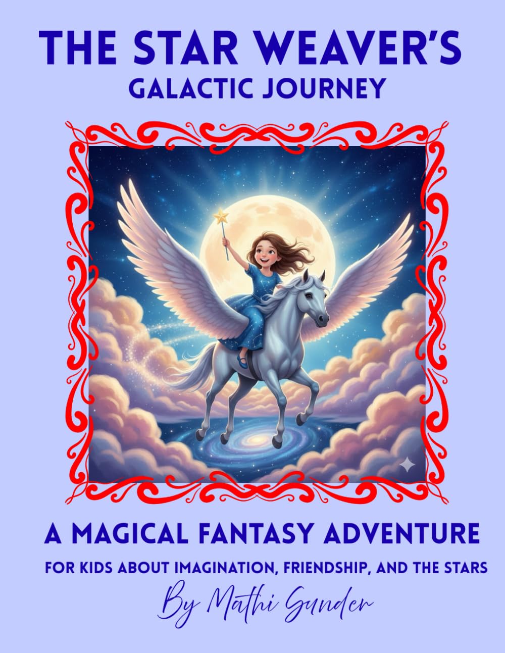 The Star Weaver’s Galactic Journey: A Magical Fantasy Adventure for Kids about Imagination, Friendship, and the Stars