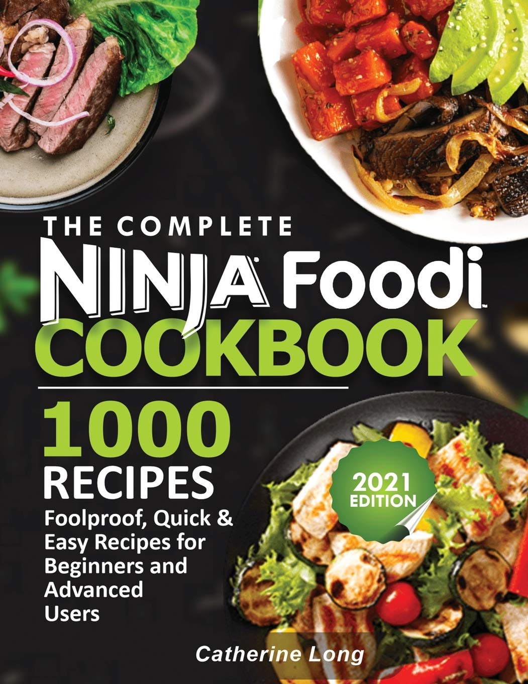 The Complete Ninja Foodi Cookbook 1000 Recipes: Foolproof, Quick & Easy Recipes for Beginners and Advanced Users