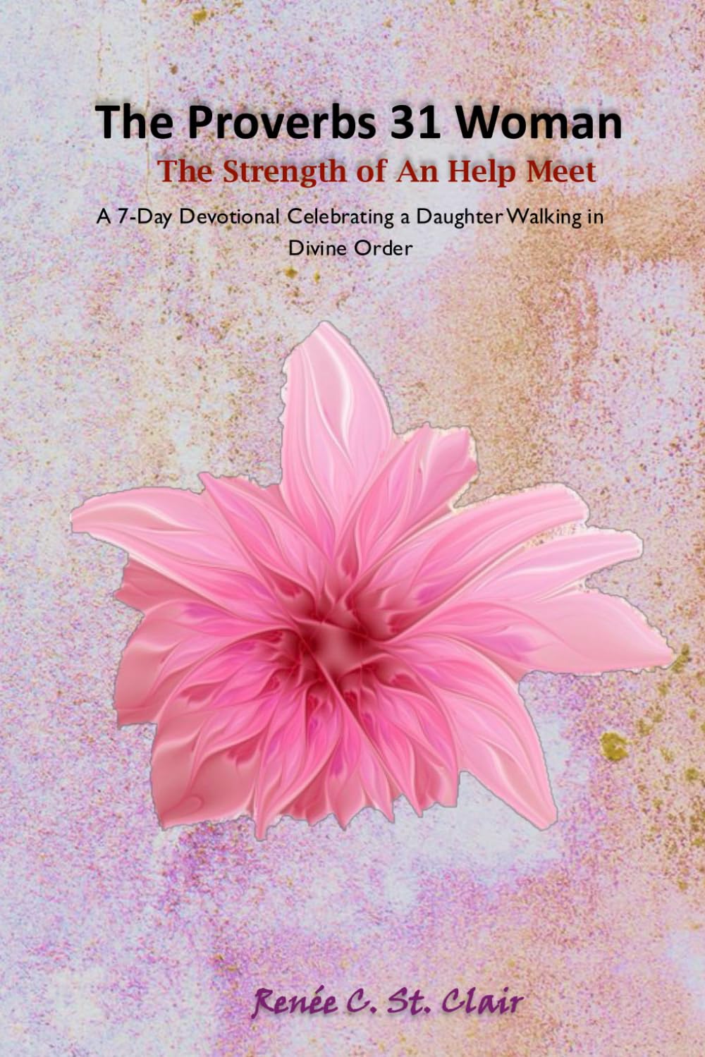 THE PROVERBS 31 WOMAN: The Strength of An Help Meet: A 7-Day Devotional Celebrating a Daughter Walking in Divine Order (Covenant Presence Devotional Series)