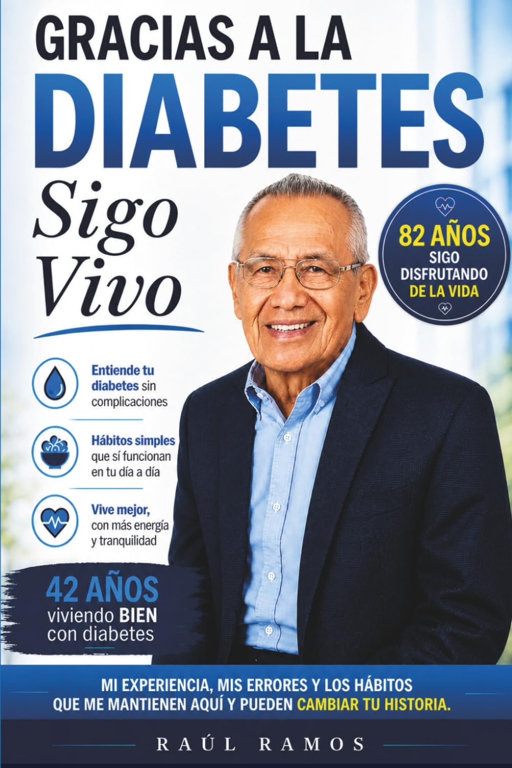 Gracias a la Diabetes Sigo Vivo: Mi experiencia, mis errores y los hábitos que me mantienen aquí… y que también pueden cambiar tu historia