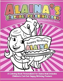 Alaina's Birthday Coloring Book Kids Personalized Books: A Coloring Book Personalized for Alaina that includes Children's Cut Out Happy Birthday Posters