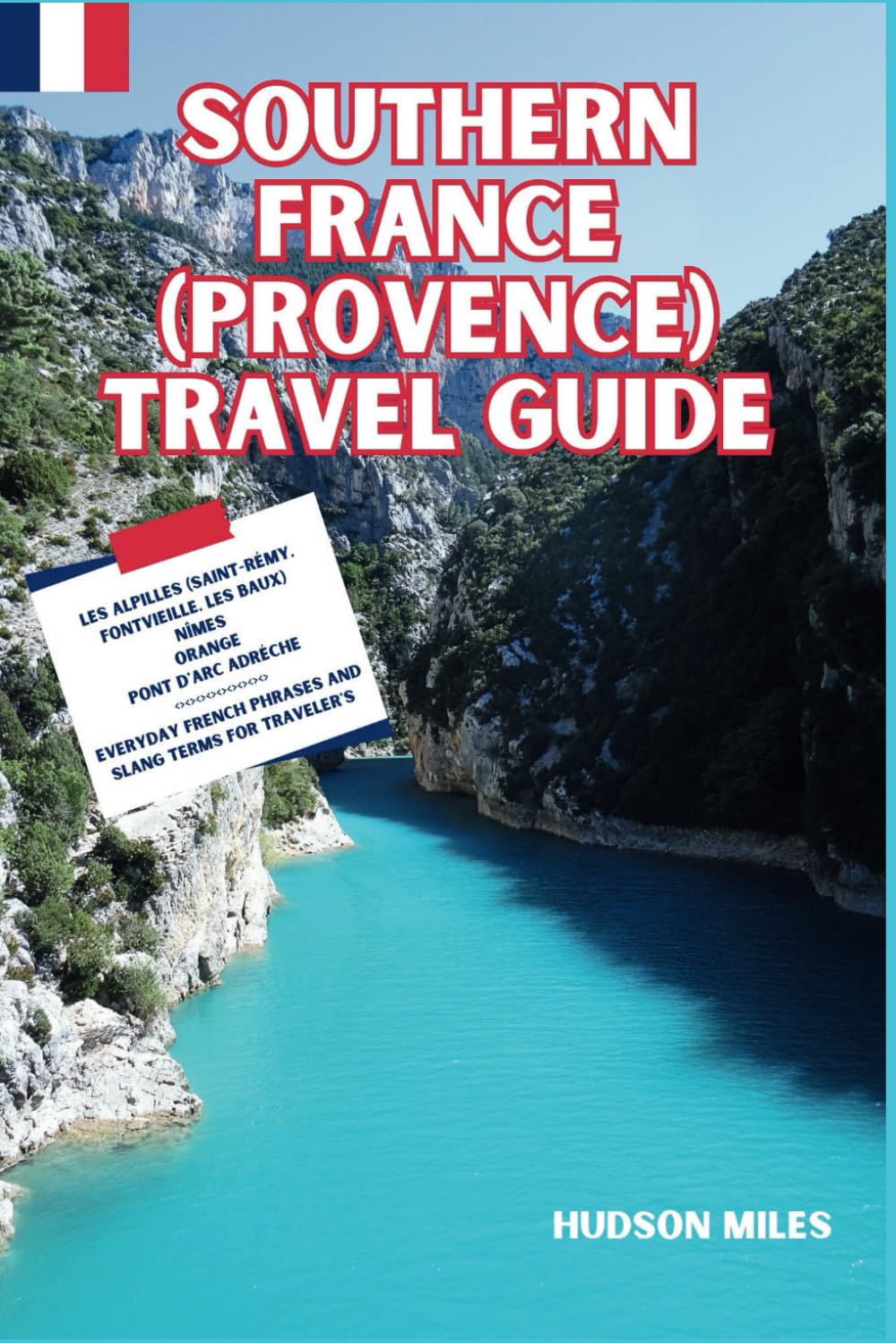 Southern France (Provence) Travel guide: Les Alpilles (Saint-Rémy, Fontvieille, Les Baux), Nîmes, Orange, Pont d'arc Adréche: Discover top Picks for ... Provence (Budget-Friendly Cities in Europe)