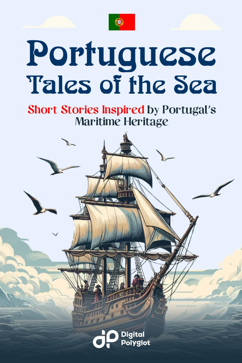 Portuguese Tales of the Sea: 20 Short Stories Inspired by Portugal’s Maritime Heritage (Portuguese short stories)