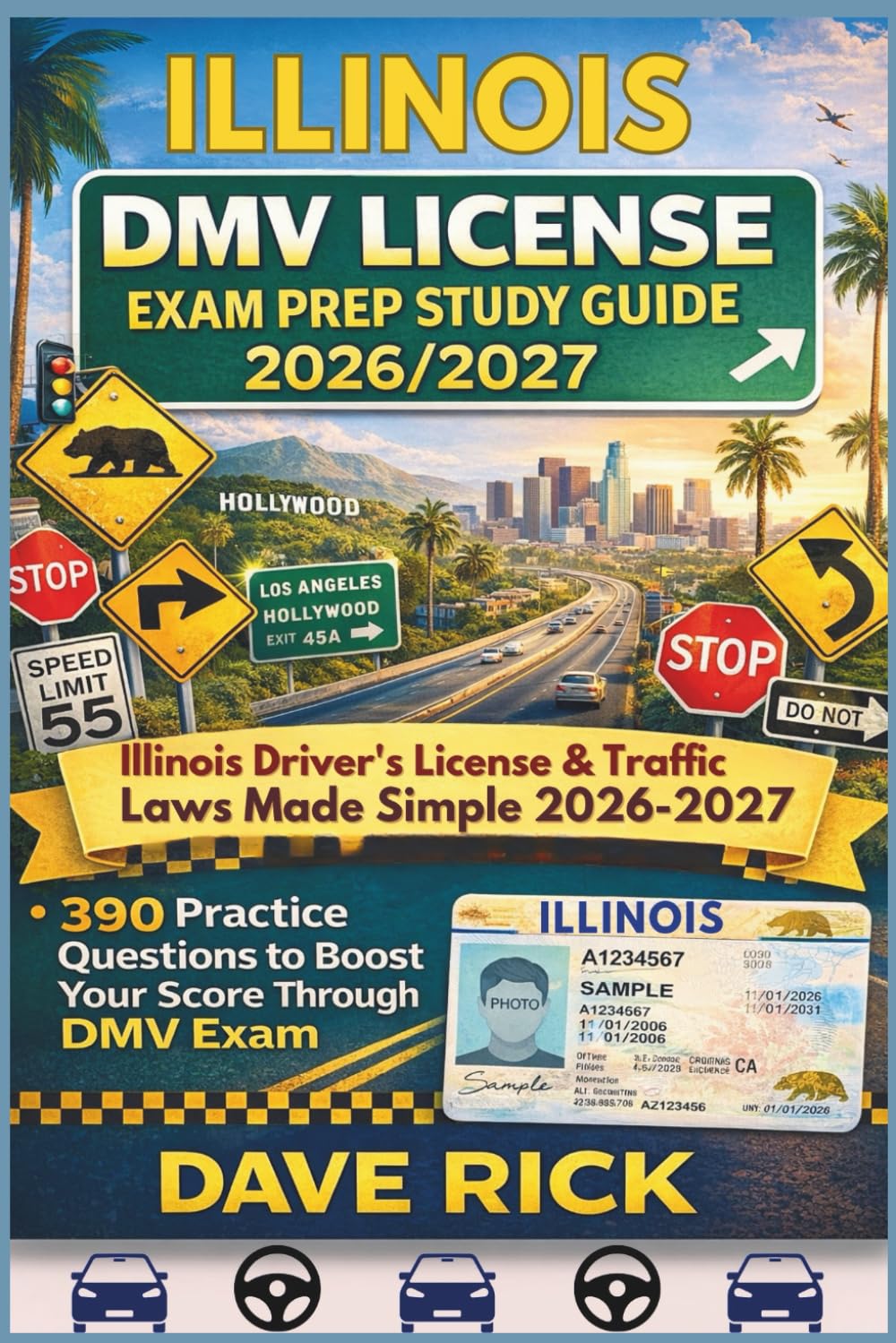 ILLINOIS DMV LICENSE EXAM PREP STUDY GUIDE 2026/2027: ILLINOIS Driver’s License & Traffic Laws Made Simple 2026–2027