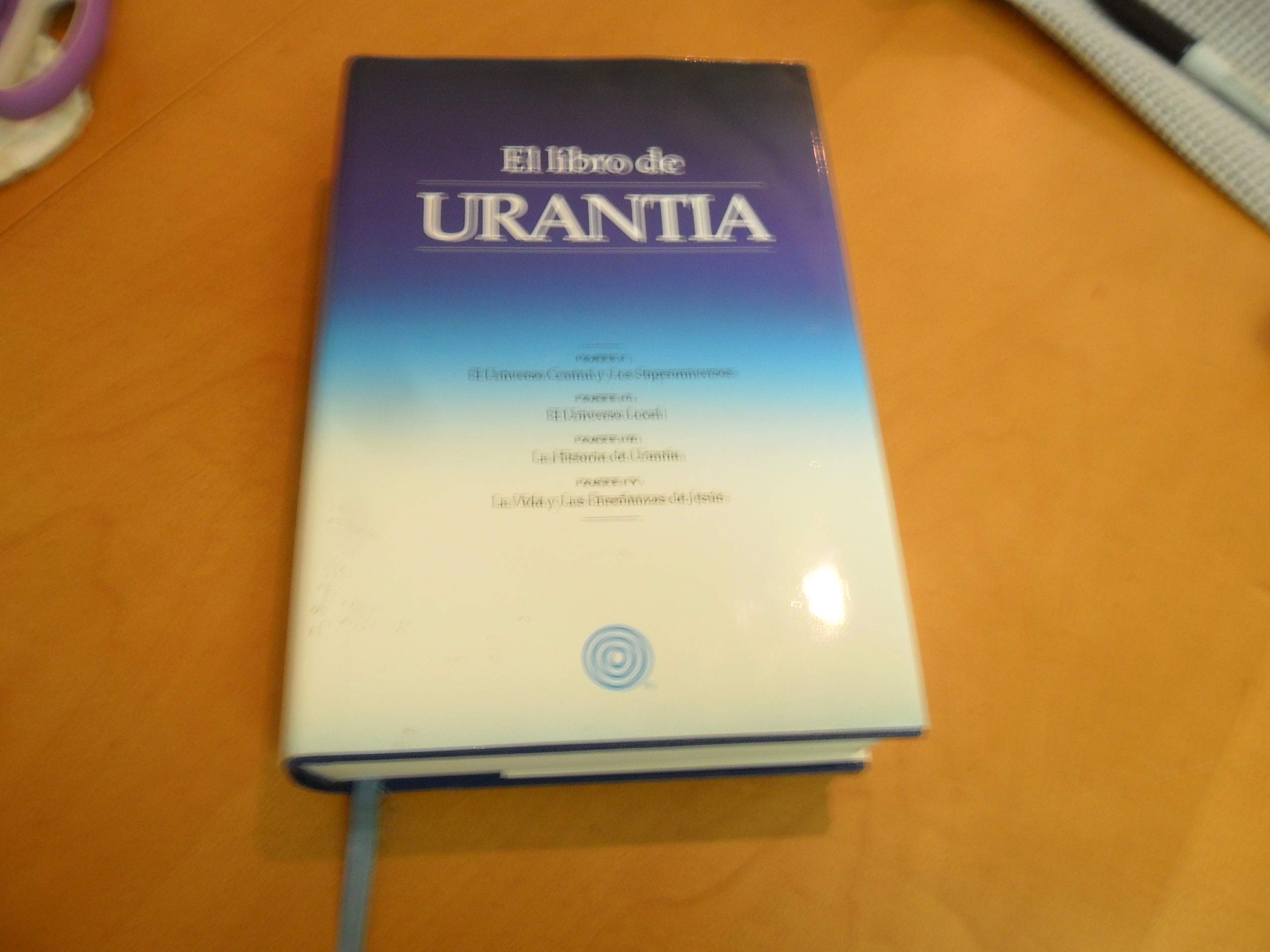 El Libro de Urantia: Revelando Los Misterios de Dios, El Universo, Jesus Y Nosotros Mismos