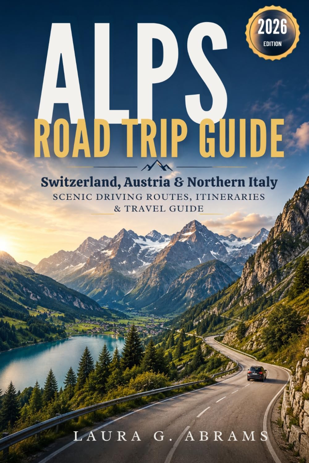 Alps Road Trip Guide 2026: Switzerland, Austria & Northern Italy Scenic Driving Routes, Road Trip Itineraries, Mountain Passes, Dolomites & Lake Como Travel Tips