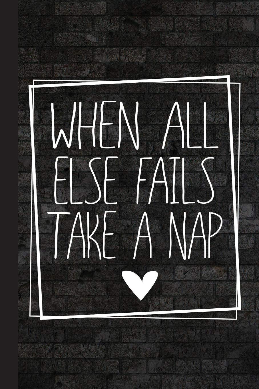 When All Else Fails Take A Nap: Nappers Journal With Lined Pages For Journaling, Studying, Writing, Daily Reflection and Prayer Workbook
