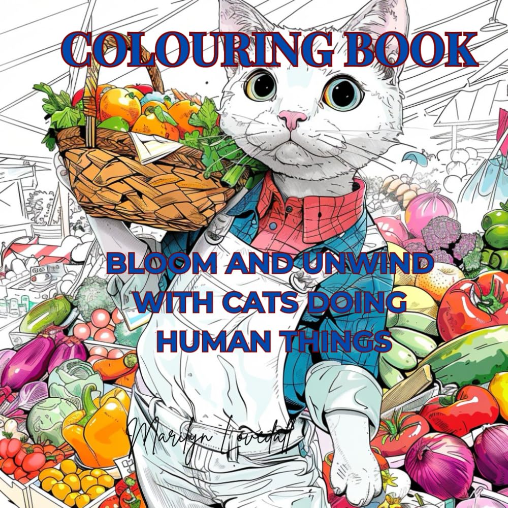 Colouring Book: Bloom and Unwind With Cats Doing Human Things (The Mindful Colouring Series)