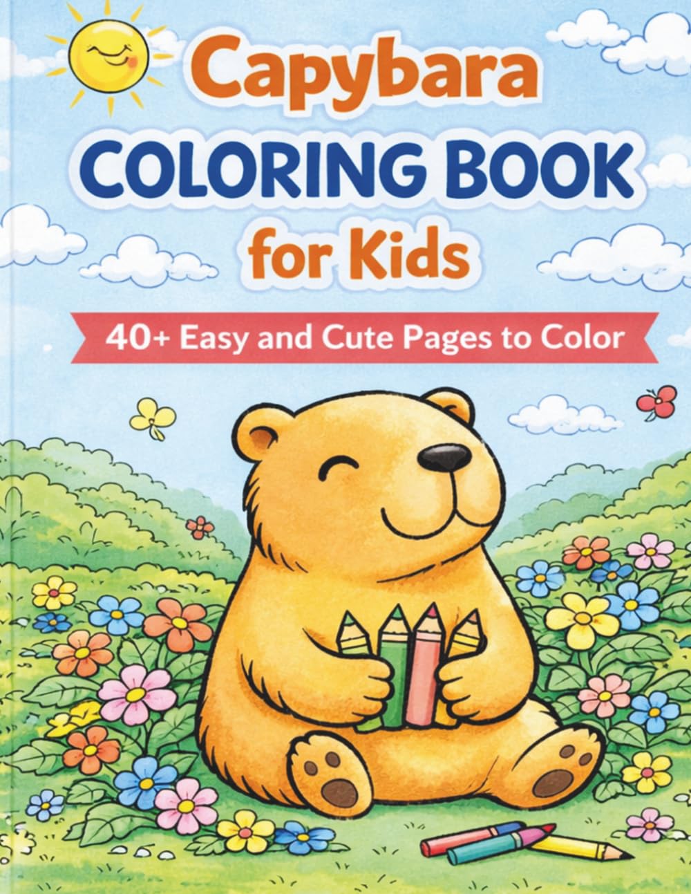 Capybara Coloring Book for Kids: Cute Capybara Adventures with Big Simple Pages, Easy Designs, and 40+ Fun Illustrations (Cozy Capybara Coloring Series)