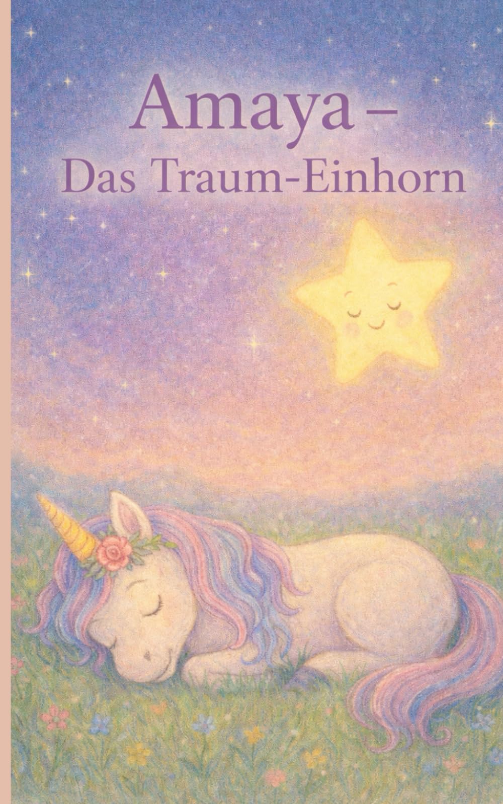 Amaya-Das Traum-Einhorn: „Eine magische Reise ins Land der Träume – Ein Einhorn-Abenteuer für Kinder ab 2 Jahren“,Gute Nacht Geschichte,
