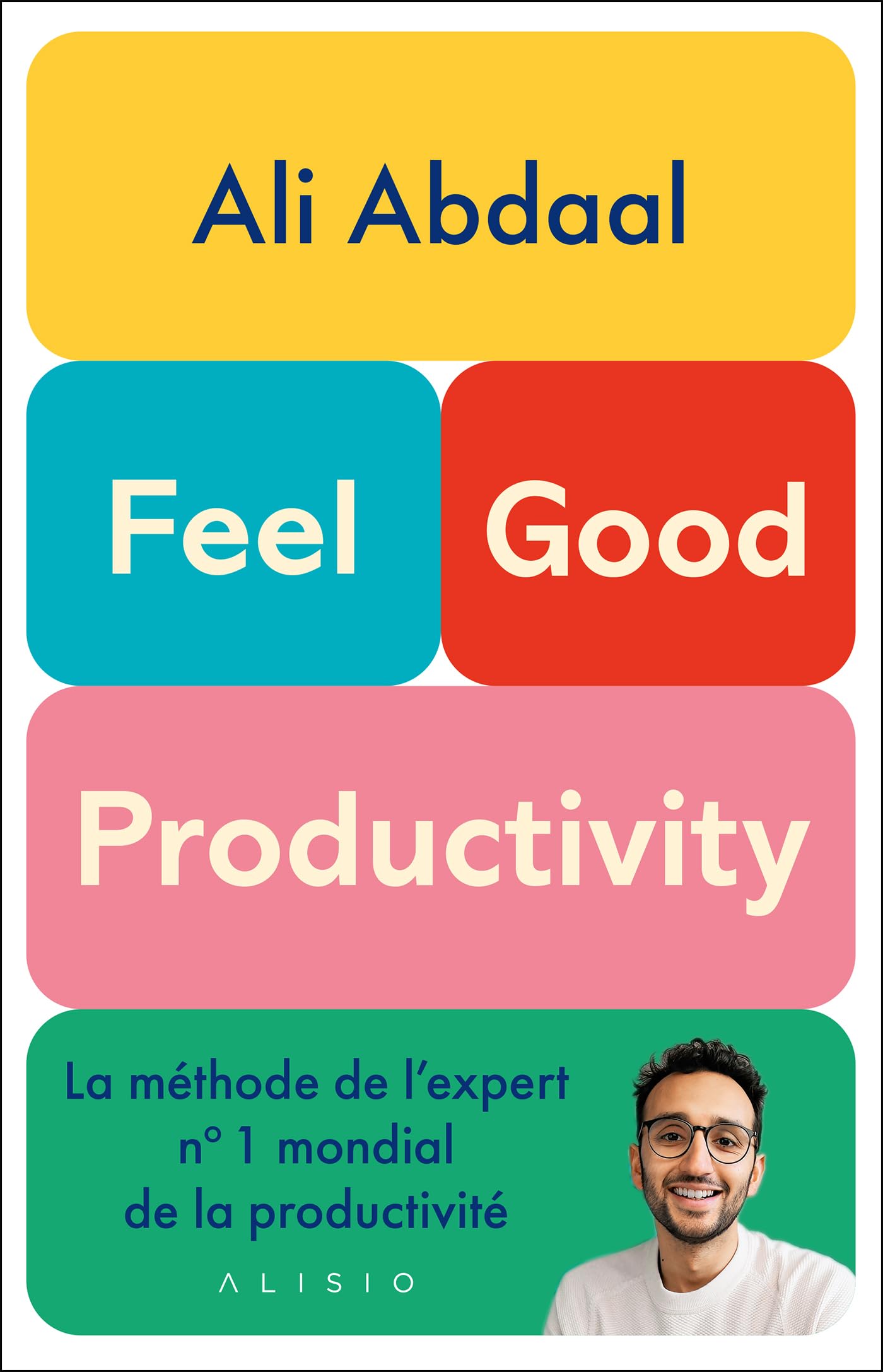 Feel-​Good Productivity: La méthode de l'expert n° 1 mondial de la productivité