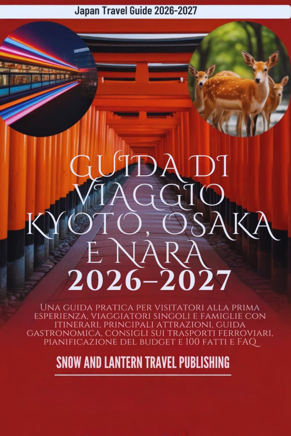 GUIDA DI VIAGGIO KYOTO, OSAKA E NARA 2026–2027: Una guida pratica per visitatori alla prima esperienza, viaggiatori singoli e famiglie con itinerari, principali attrazioni, guida gastronomica, consig