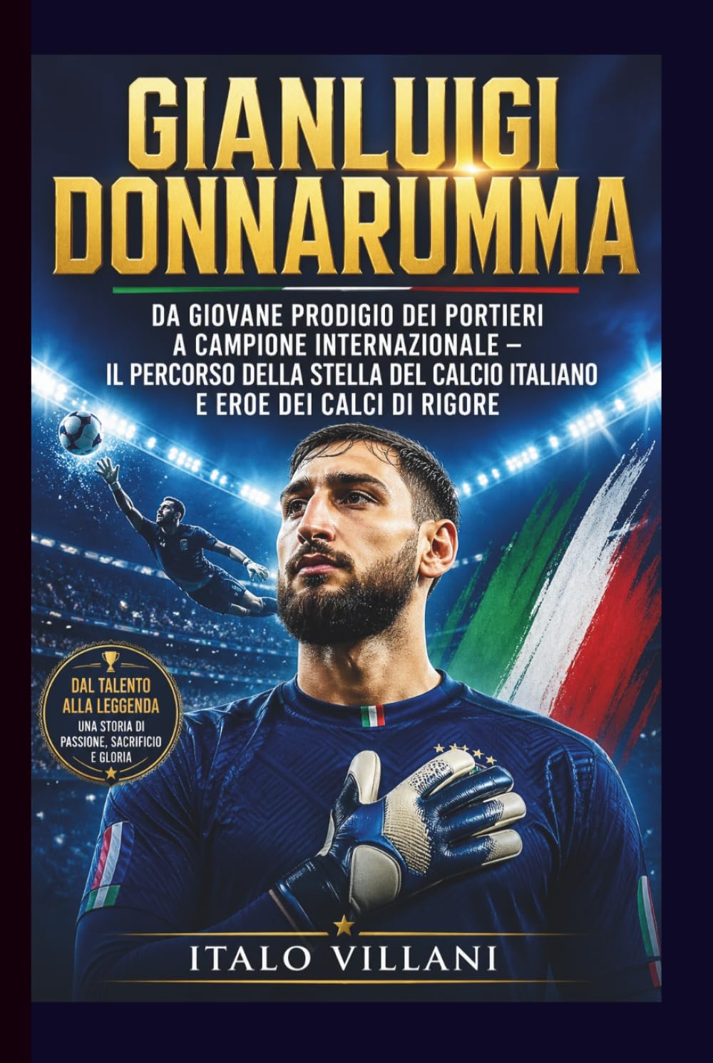 GIANLUIGI DONNARUMMA: Da giovane prodigio dei portieri a campione internazionale - il percorso della stella del calcio italiano e eroe dei calci di rigore