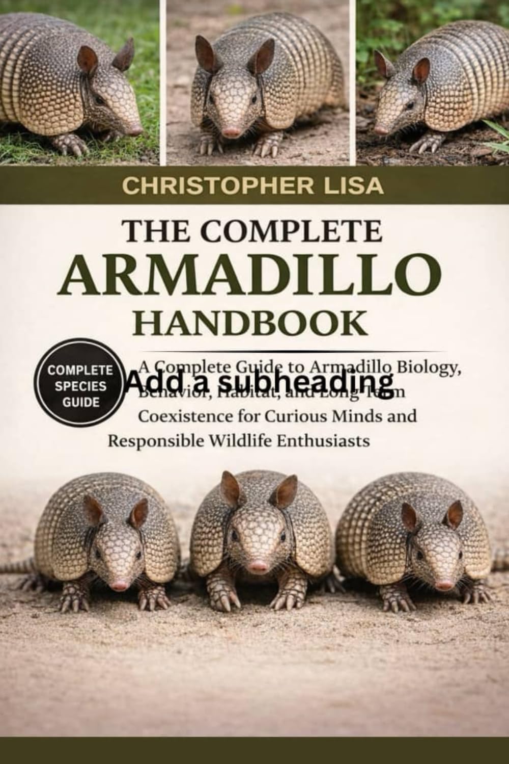 THE COMPLETE ARMADILLO HANDBOOK: A Complete Guide to Armadillo Biology, Behavior, Habitat, and Long-Term Coexistence for Curious Minds and Responsible Wildlife Enthusiasts