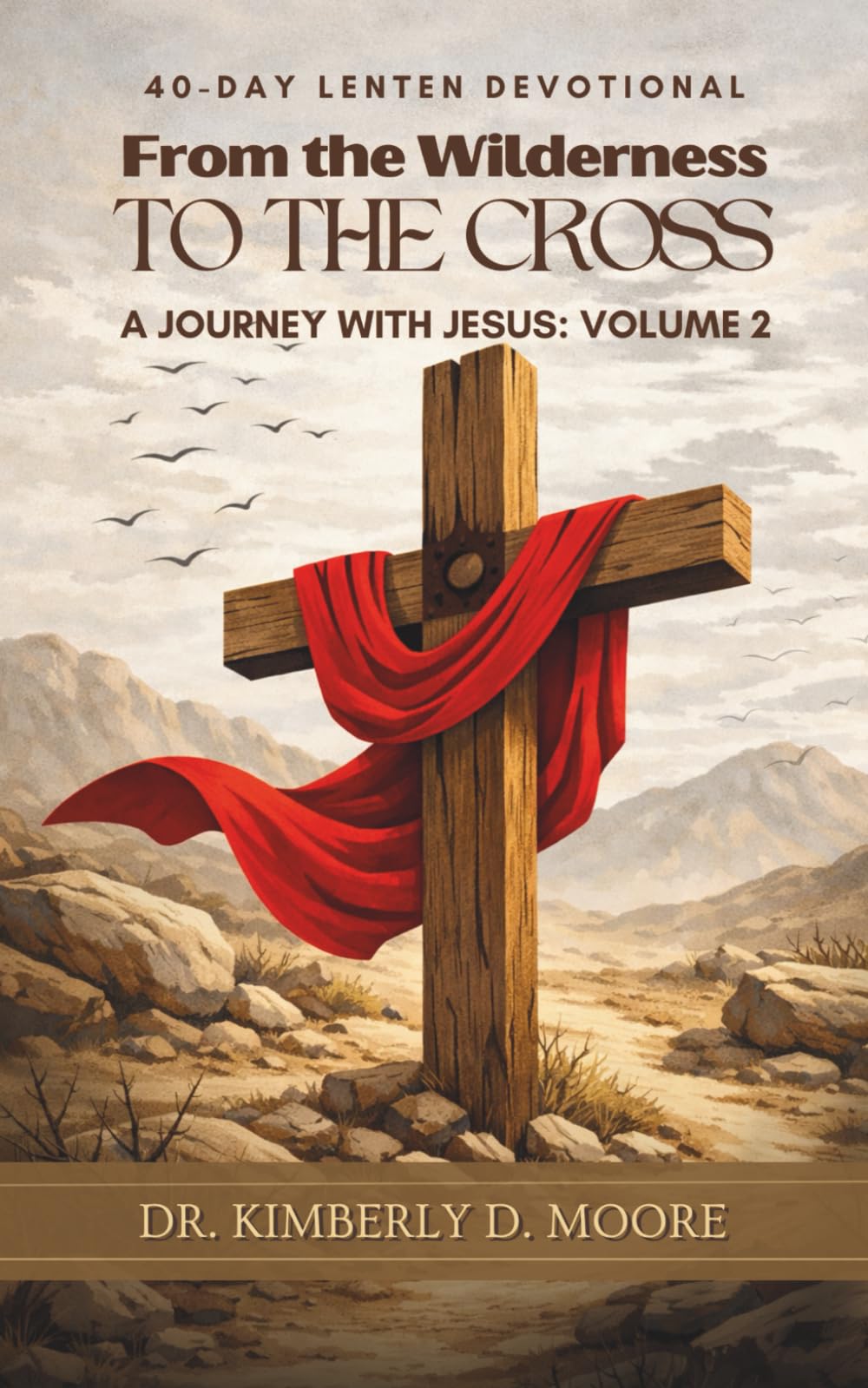 From the Wilderness to the Cross: A Journey With Jesus (Volume 2)