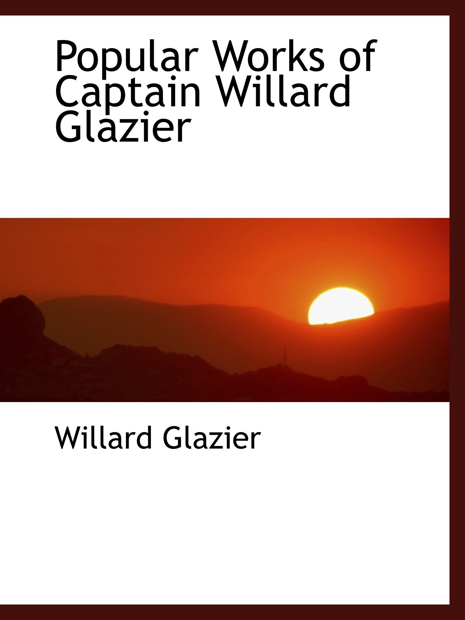 Popular Works of Captain Willard Glazier