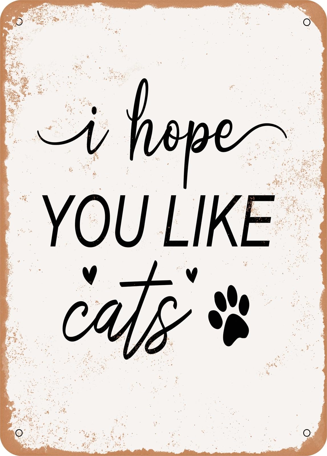 Metal Sign - I Hope You Like Cats - Vintage Rusty Look home decor