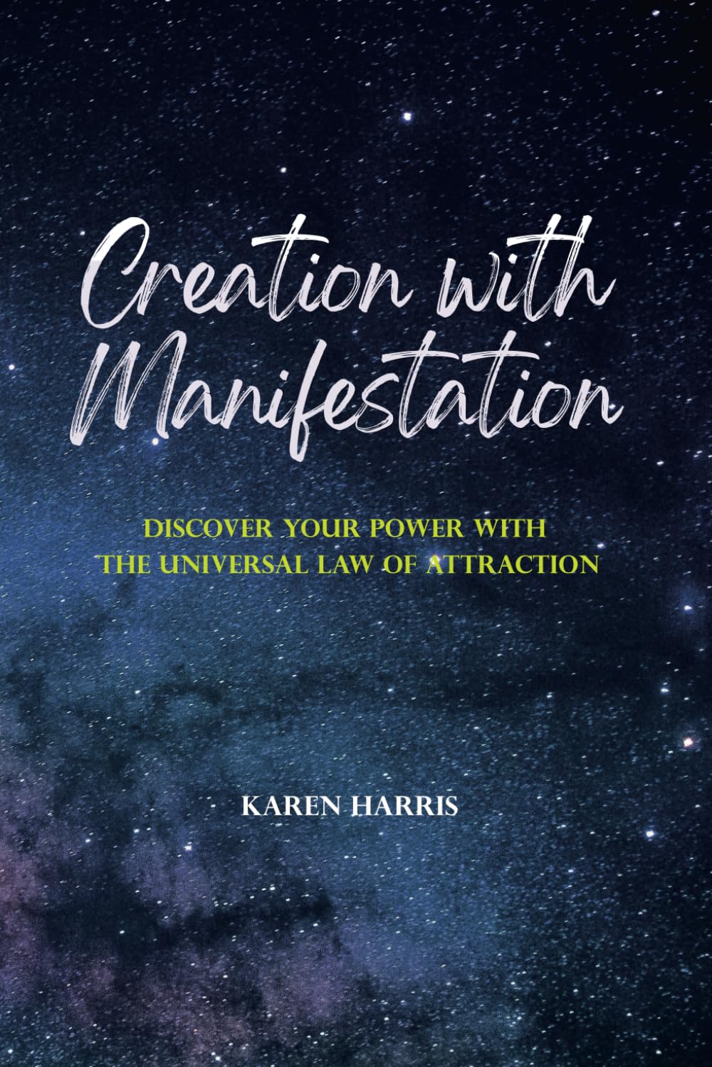 Creation with Manifestation: Discover Your Power with the Universal Law of Attraction
