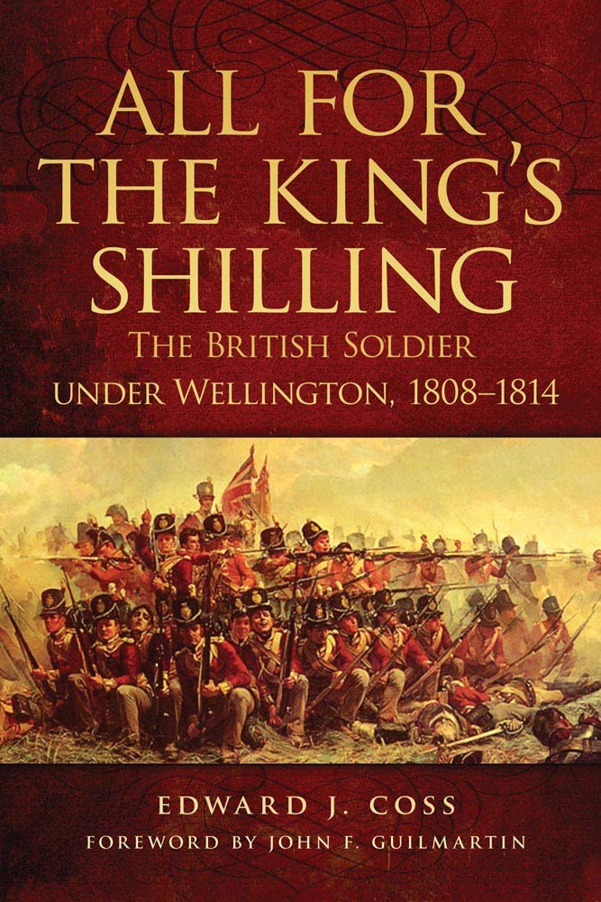 All for the King's Shilling: The British Soldier under Wellington, 1808–1814 (Volume 24) (Campaigns and Commanders Series) cover