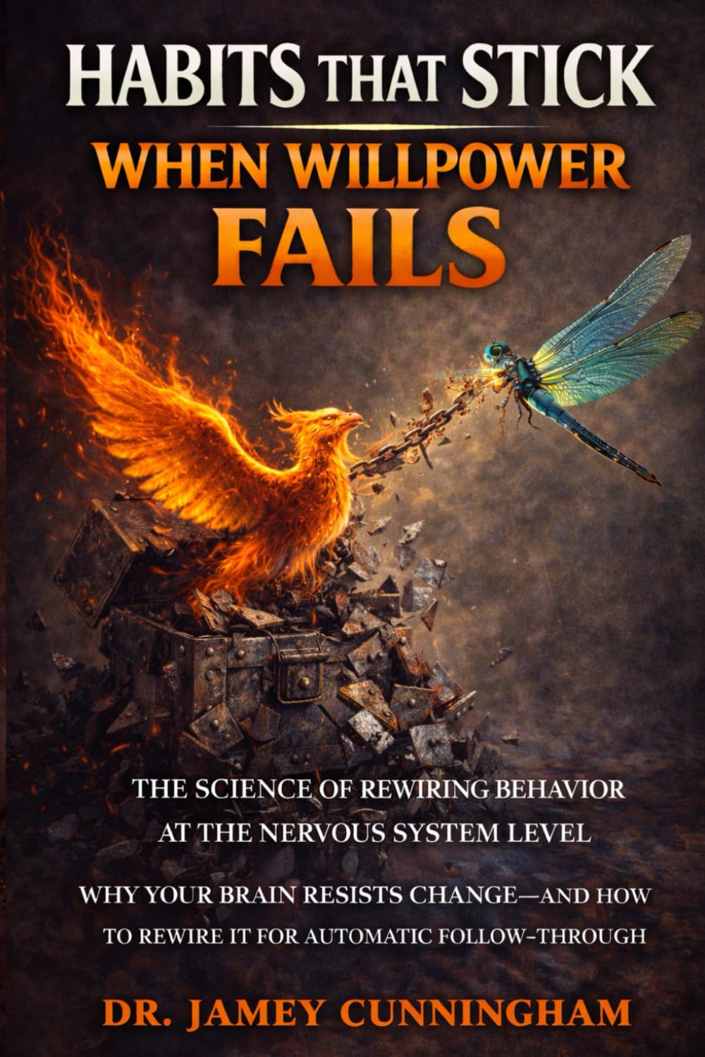 Habits That Stick When Willpower Fails: The Science of Rewiring Behavior At the Nervous System Level