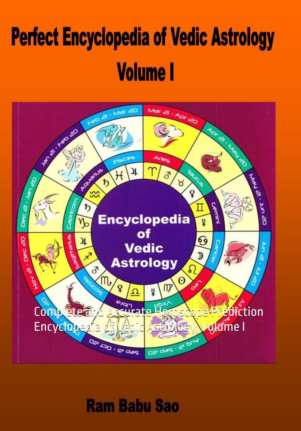 Perfect Encyclopedia of Vedic Astrology, Volume I: Complete and Accurate Horoscope Prediction Encyclopedia of Vedic Astrology, Volume I