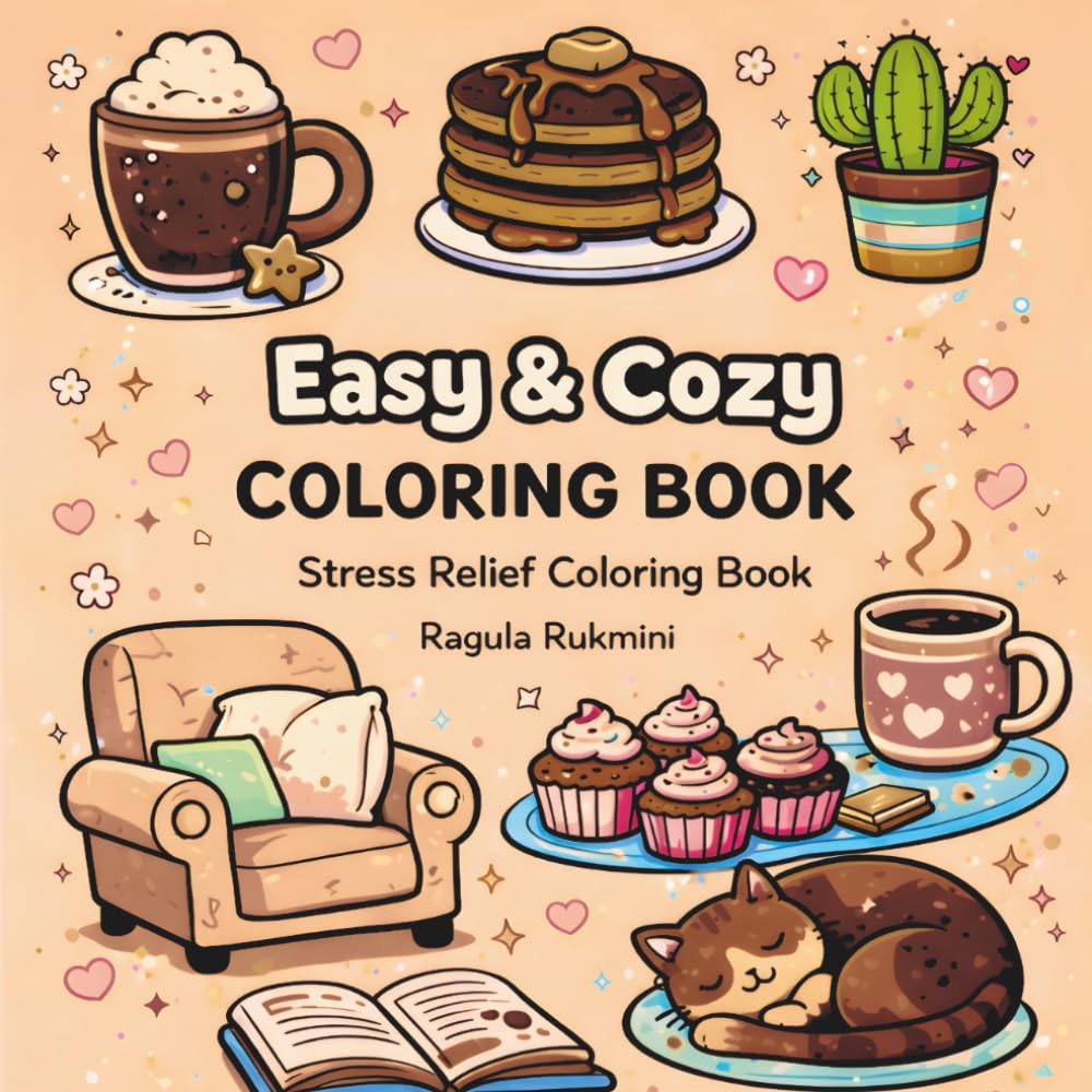 Easy and Cozy: Coloring Book for Beginners, Bold and Easy, Simple and Small Designs for Relaxation Featuring Animals, Landscape, Flowers, Cute Home Things And Many More