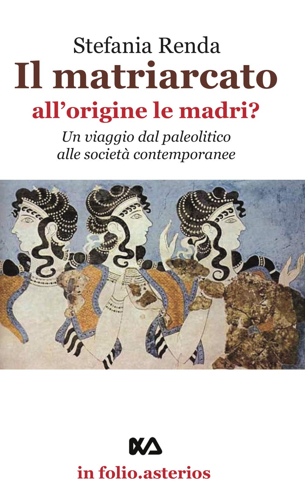 Il Matriarcato. All'origine Le Madri? Un Viaggio Dal Paleolitico Alle Società Contemporanee - 4