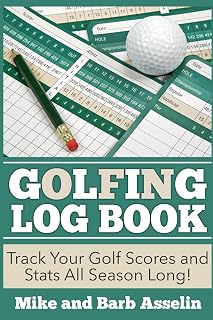 Golfing Log Book: Track Your Golf Scores and Stats All Season Long!