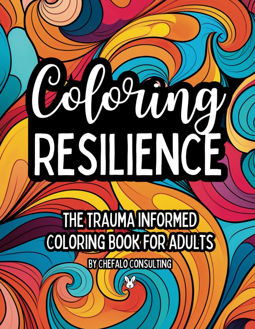 Coloring Resilience: The Trauma-Informed Coloring Book for Adults