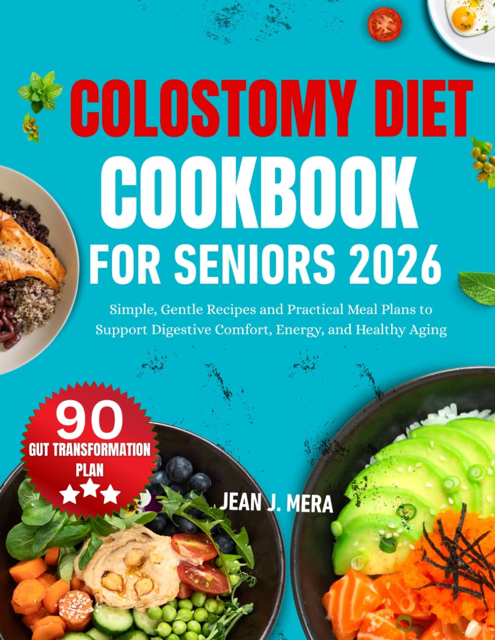 Colostomy Diet Cookbook For Seniors 2026: Simple, Gentle Recipes and Practical Meal Plans to Support Digestive Comfort, Energy, and Healthy Aging