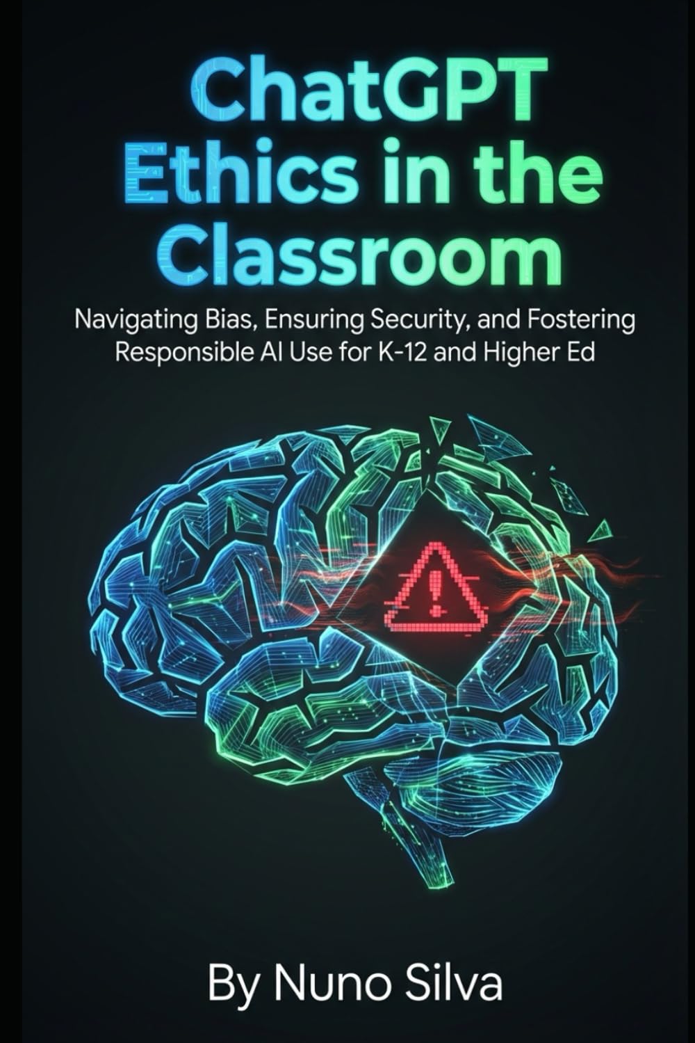 ChatGPT Ethics in the Classroom: Navigating Bias, Ensuring Security, and Fostering Responsible AI Use for K-12 and Higher Ed