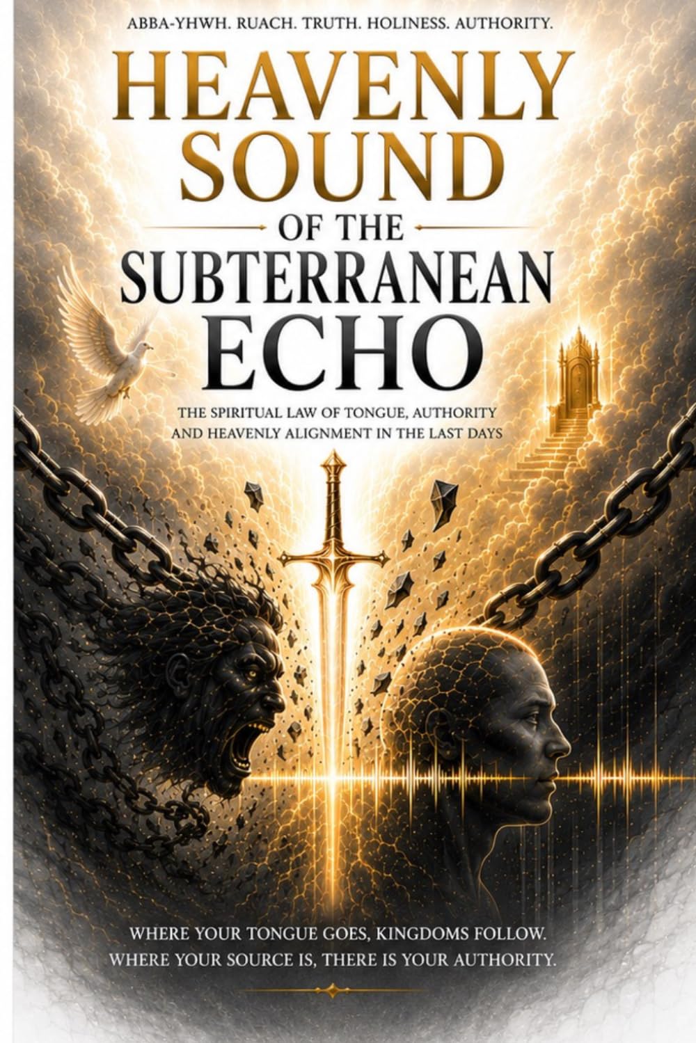 Heavenly sound or Underworld echo: The spiritual law of tongue, authority and heavenly alignment in the last days