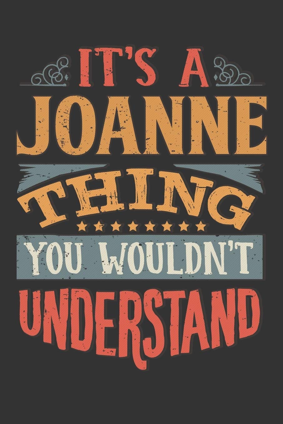 Its A Joanne Thing You Wouldnt Understand: Joanne Diary Planner Notebook Journal 6x9 Personalized Customized Gift For Someones Surname Or First Name is Joanne