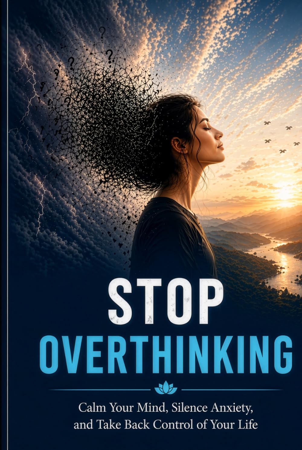 Stop Overthinking: Calm Your Mind, Silence Anxiety, and Take Back Control of Your Life