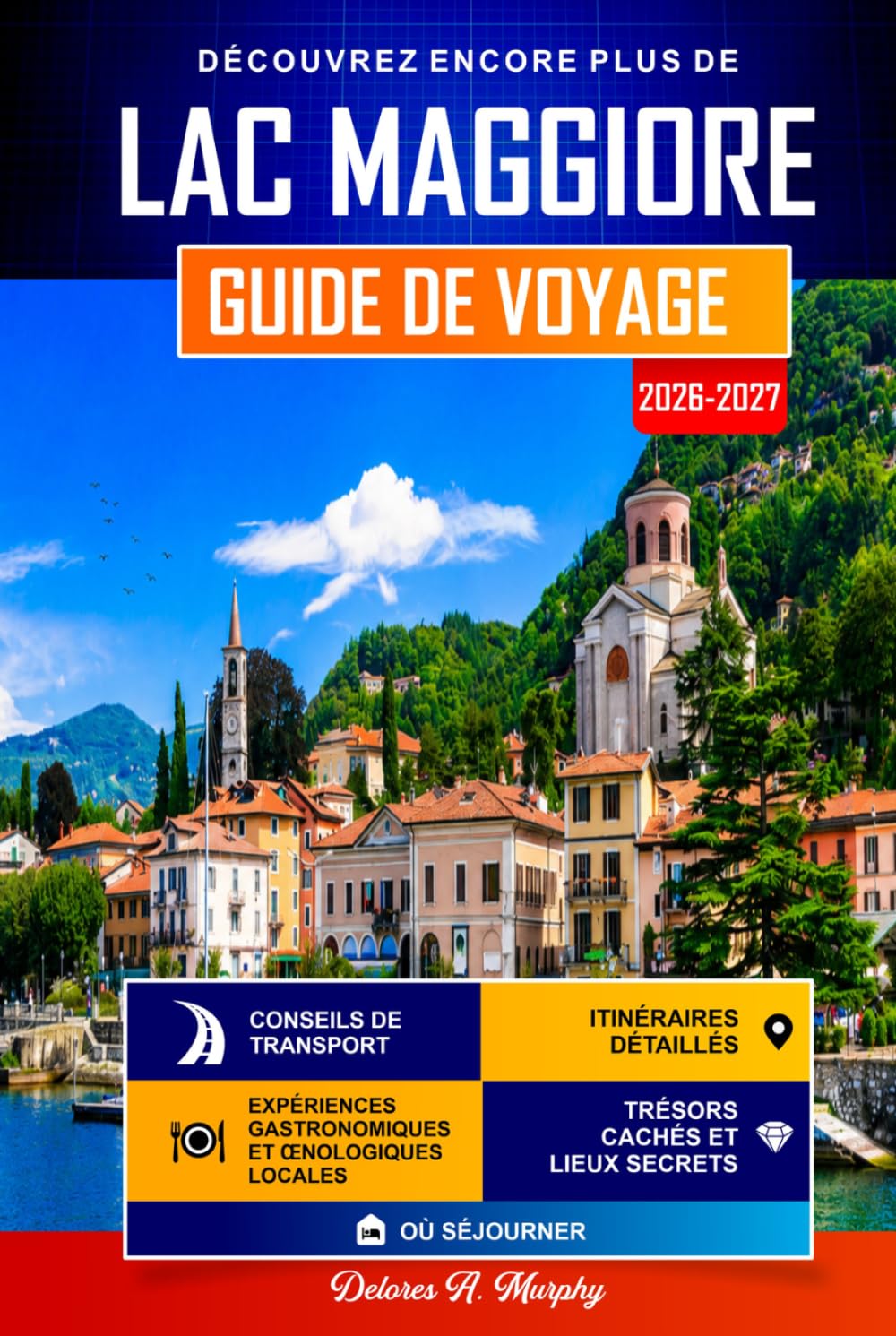 LAC MAGGIORE Guide de Voyage 2026-2027: Itinéraires faciles pour découvrir Stresa, Verbania et le nord de l'Italie