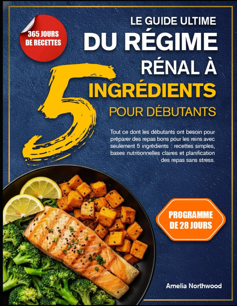 LE GUIDE ULTIME DU RÉGIME RÉNAL À 5 INGRÉDIENTS POUR DÉBUTANTS: Tout ce dont les débutants ont besoin pour préparer des repas bons pour les reins avec ... nutritionnelles claires et planification des