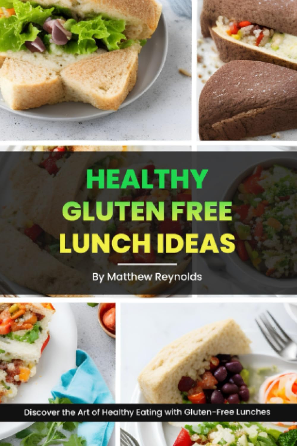 Healthy Gluten Free Lunch Ideas: Discover the art of healthy eating with flavorful and nutritious recipe cookbook