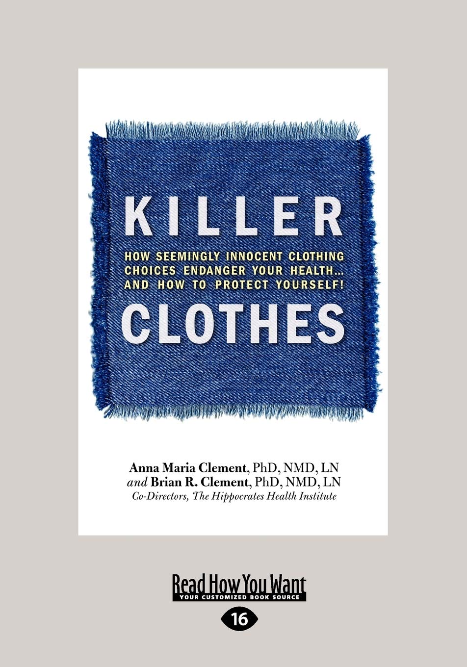 Killer Clothes: How Seemingly Innocent Clothing Choices Endanger Your Health...and How to Protect Yourself!