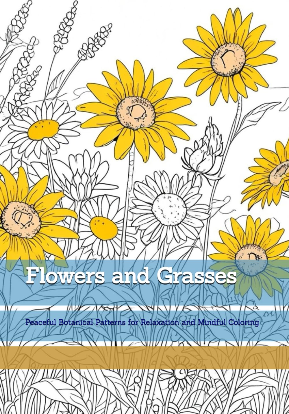Flowers and Grasses: Peaceful Botanical Patterns for Relaxation and Mindful Coloring (Moments of Quiet Harmony)