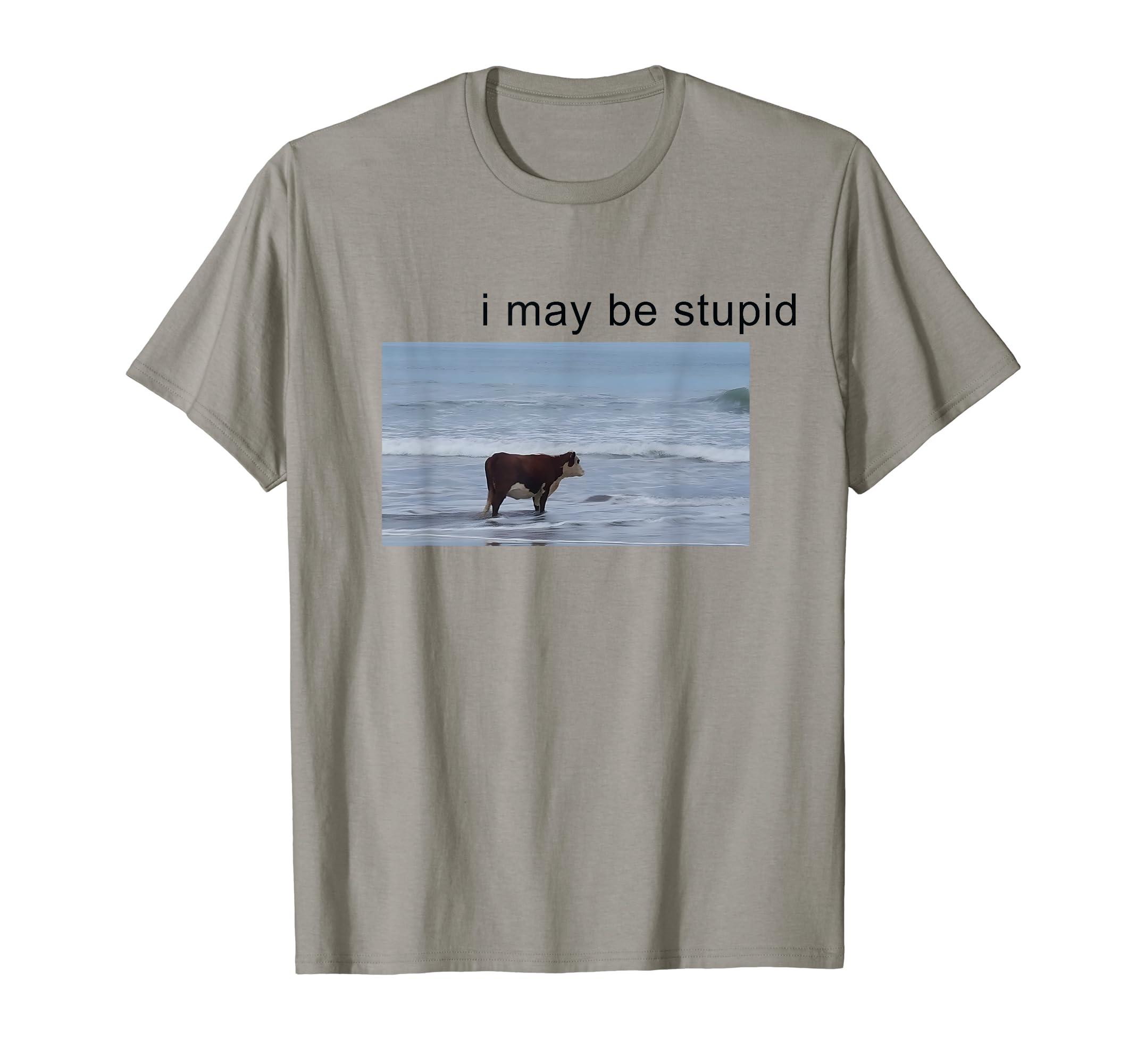 I May Be Stupid Cow Meme i may be stupid Funny T-Shirt
