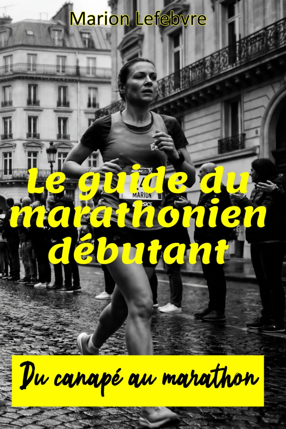 Le guide du marathonien débutant: Du canapé au marathon