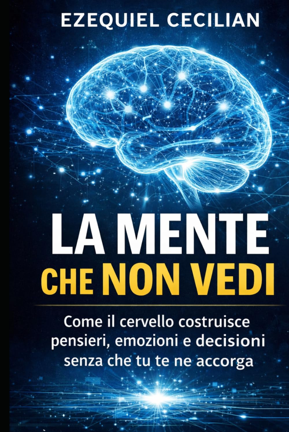 LA MENTE CHE NON VEDI: Come il cervello costruisce pensieri, emozioni e decisioni senza che tu te ne accorga (Biblioteca dell’umano moderno)