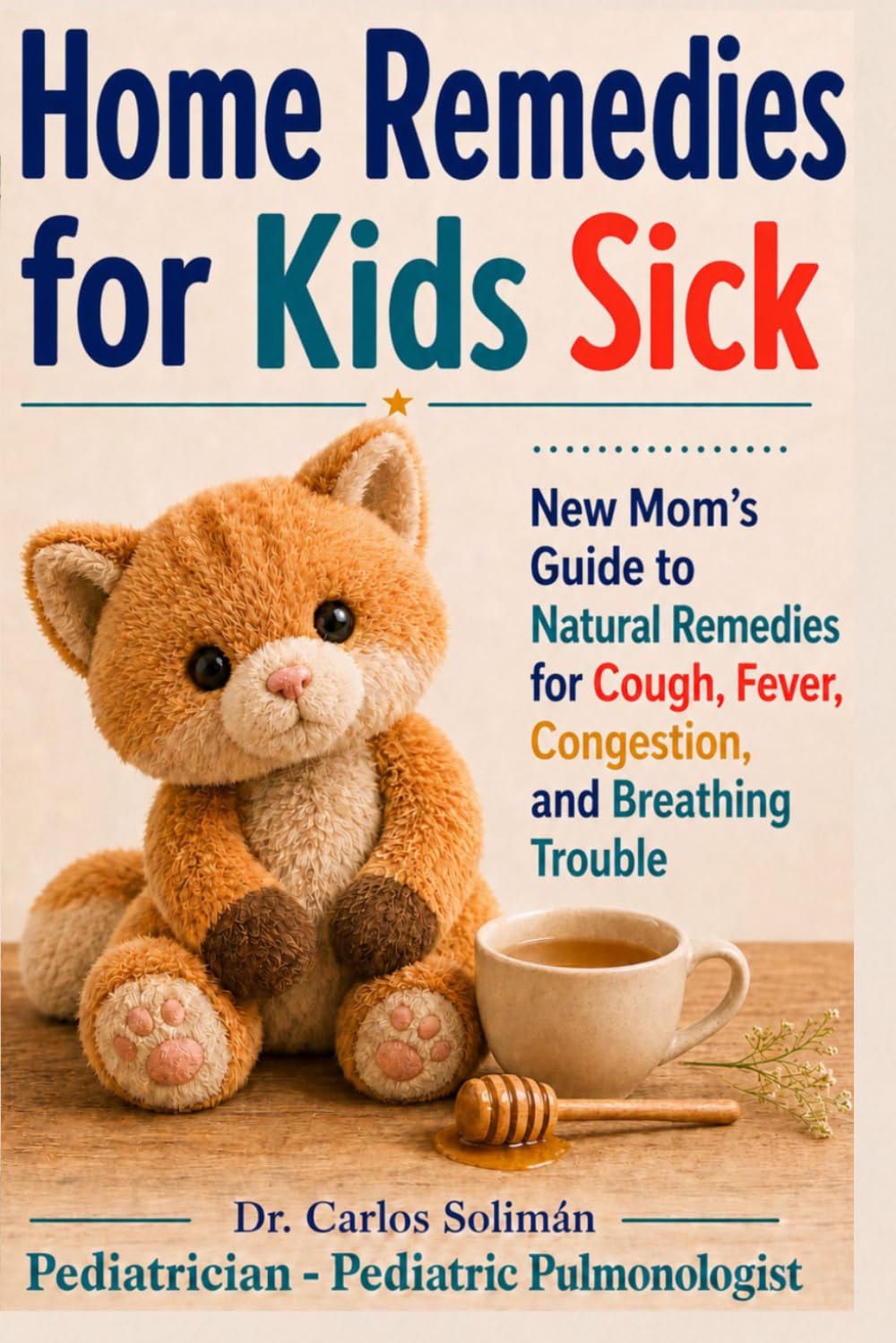 Home Remedies for Kids Sick: New Mom Guide to Natural Remedies for Cough, Fever, Congestion, and Breathing Trouble — Safe Herbal Care, Nasal Rinses, and Home Triggers to Avoid