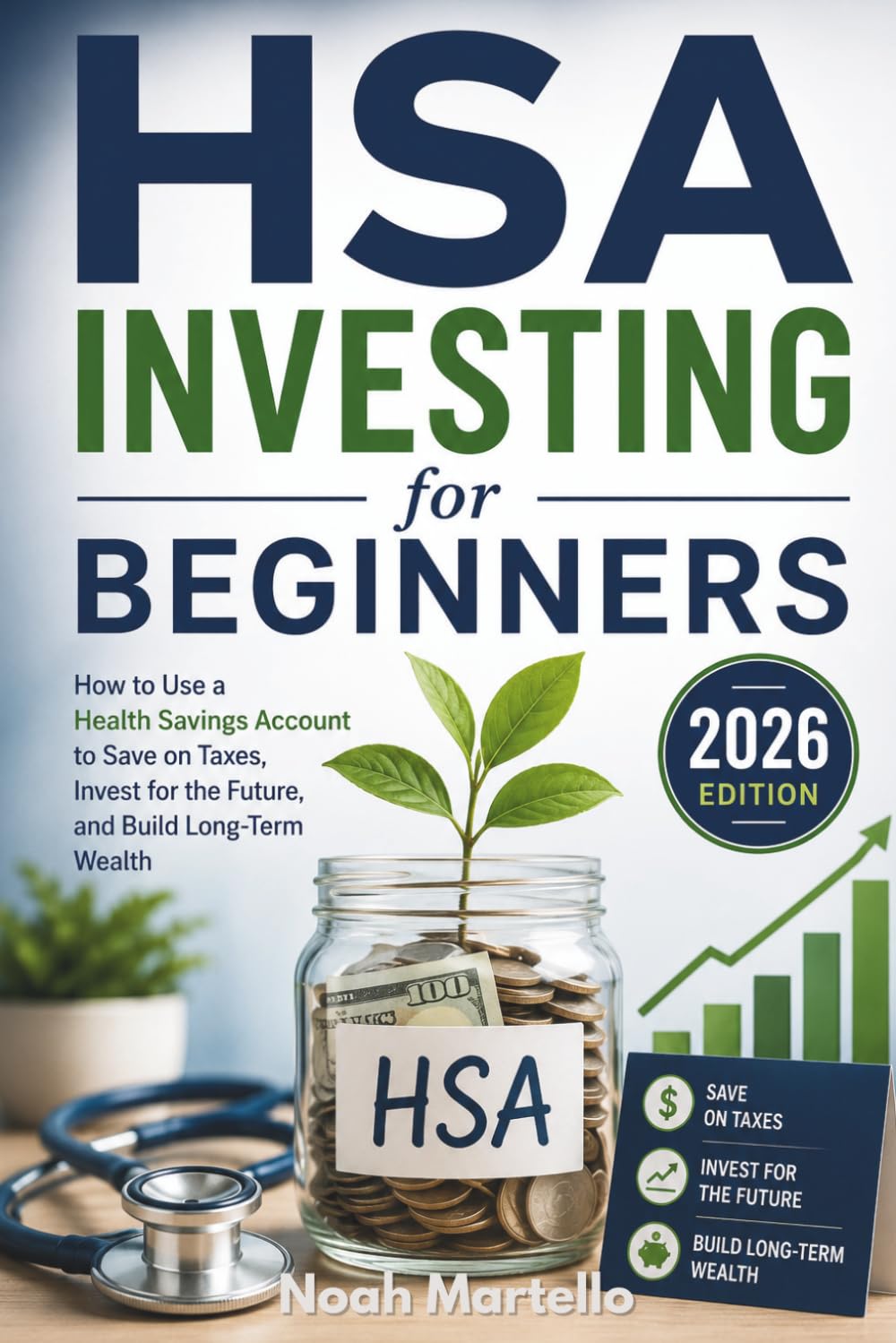 HSA Investing for Beginners: 2026 Edition - How to Use a Health Savings Account to Save on Taxes, Invest for the Future, and Build Long-Term Wealth