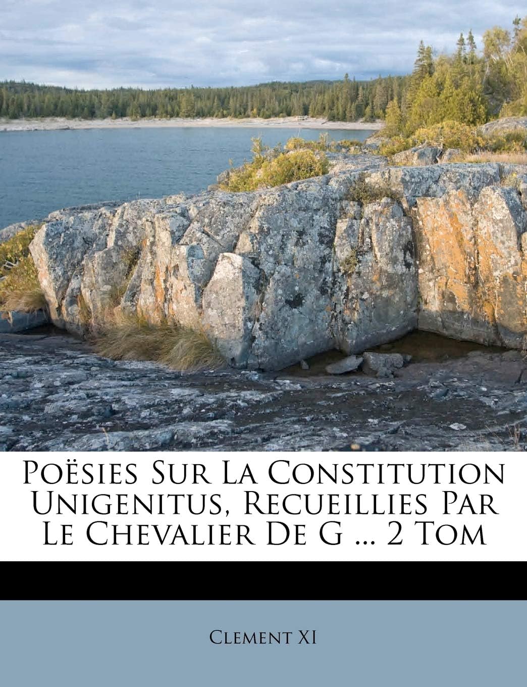 Poësies Sur La Constitution Unigenitus, Recueillies Par Le Chevalier de G ... 2 Tom