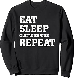 EAT SLEEP COLLECT ACTION FIGURES REPEAT FUNNY SARCASTIC Sweatshirt