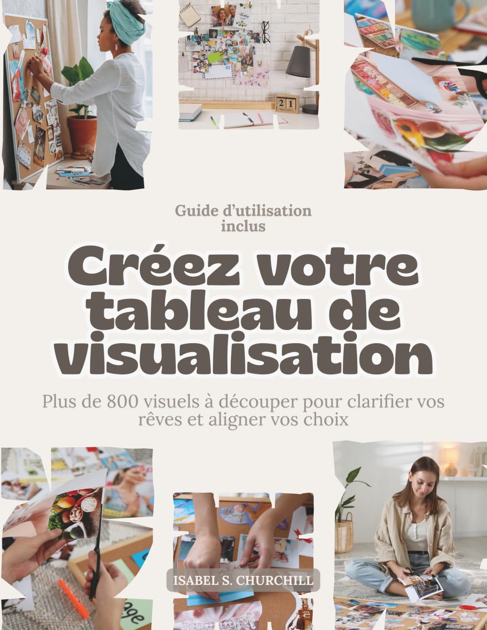 Créez votre tableau de visualisation: Plus de 800 visuels à découper pour clarifier vos rêves et aligner vos choix