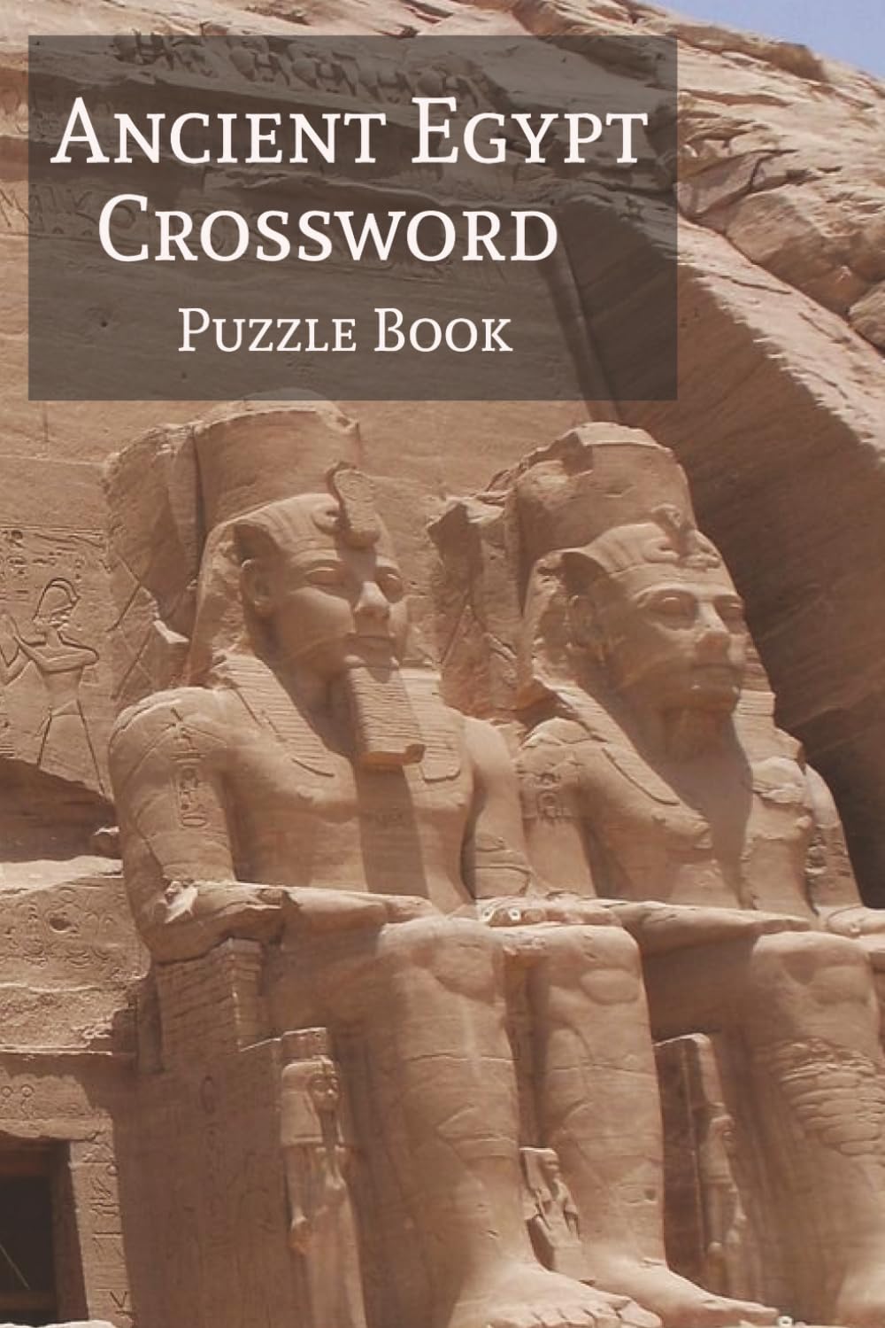 Ancient Egypt Crossword Puzzle Book: Crossword Puzzles with Easy to Read Print about Ancient Egypt, Pharaohs, the Great Pyramids, and More | 6x9 ... Holidays, Leisure, and Cleopatra Lovers