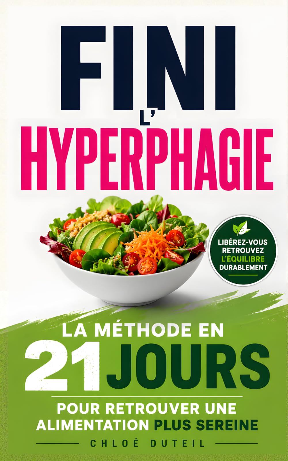 Fini l’Hyperphagie: La Méthode en 21 Jours pour Comprendre vos Compulsions et Retrouver une Alimentation Plus Sereine | Livre Contre l’Hyperphagie ... Émotionnelle | TCA | Compulsions Alimentaires