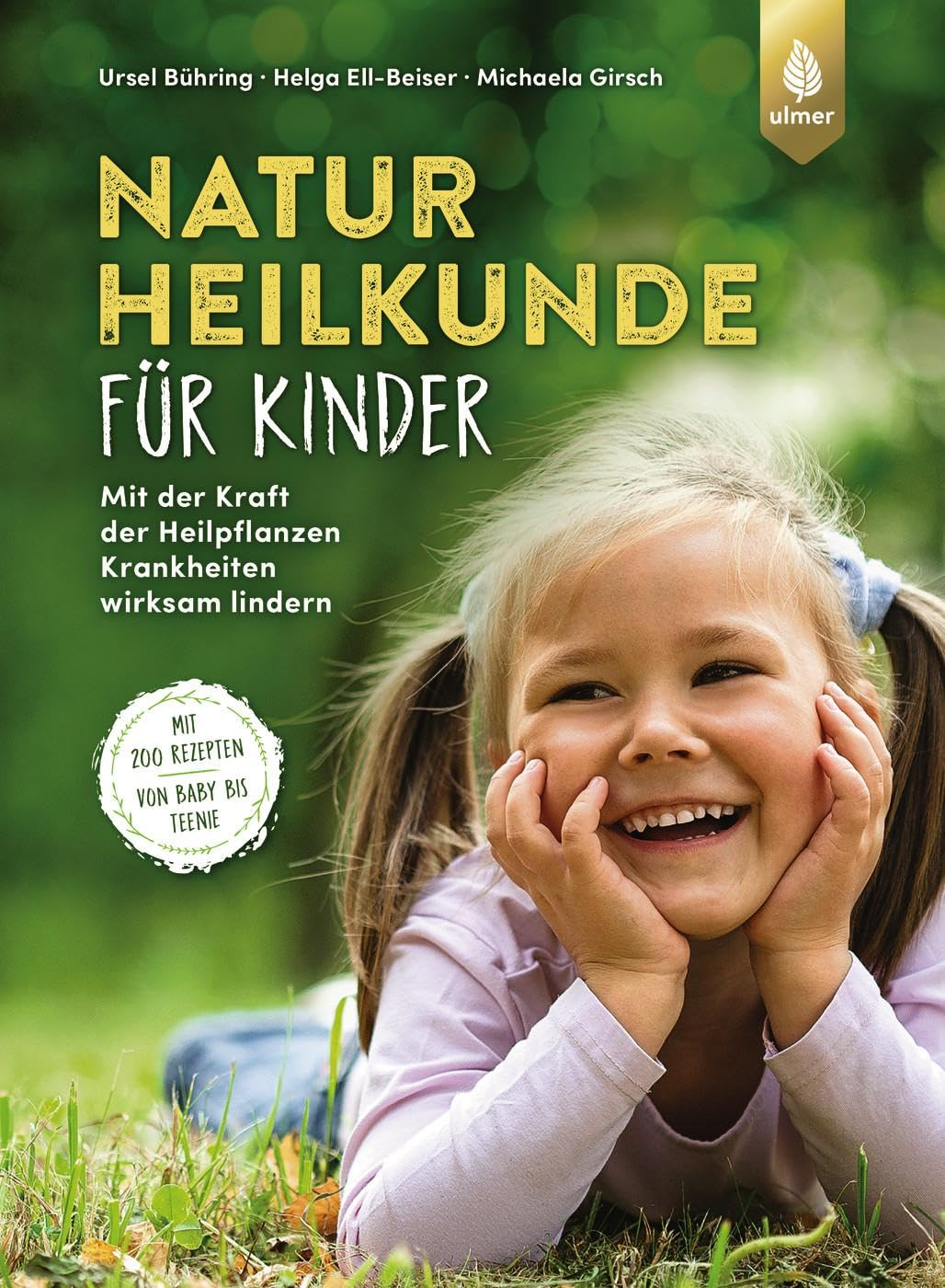 Naturheilkunde für Kinder: Mit der Kraft der Heilpflanzen Krankheiten wirksam lindern. Mit 200 Rezepten – von Baby bis Teenie